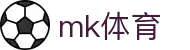 mk体育 - mk体育官方网站 - app下载